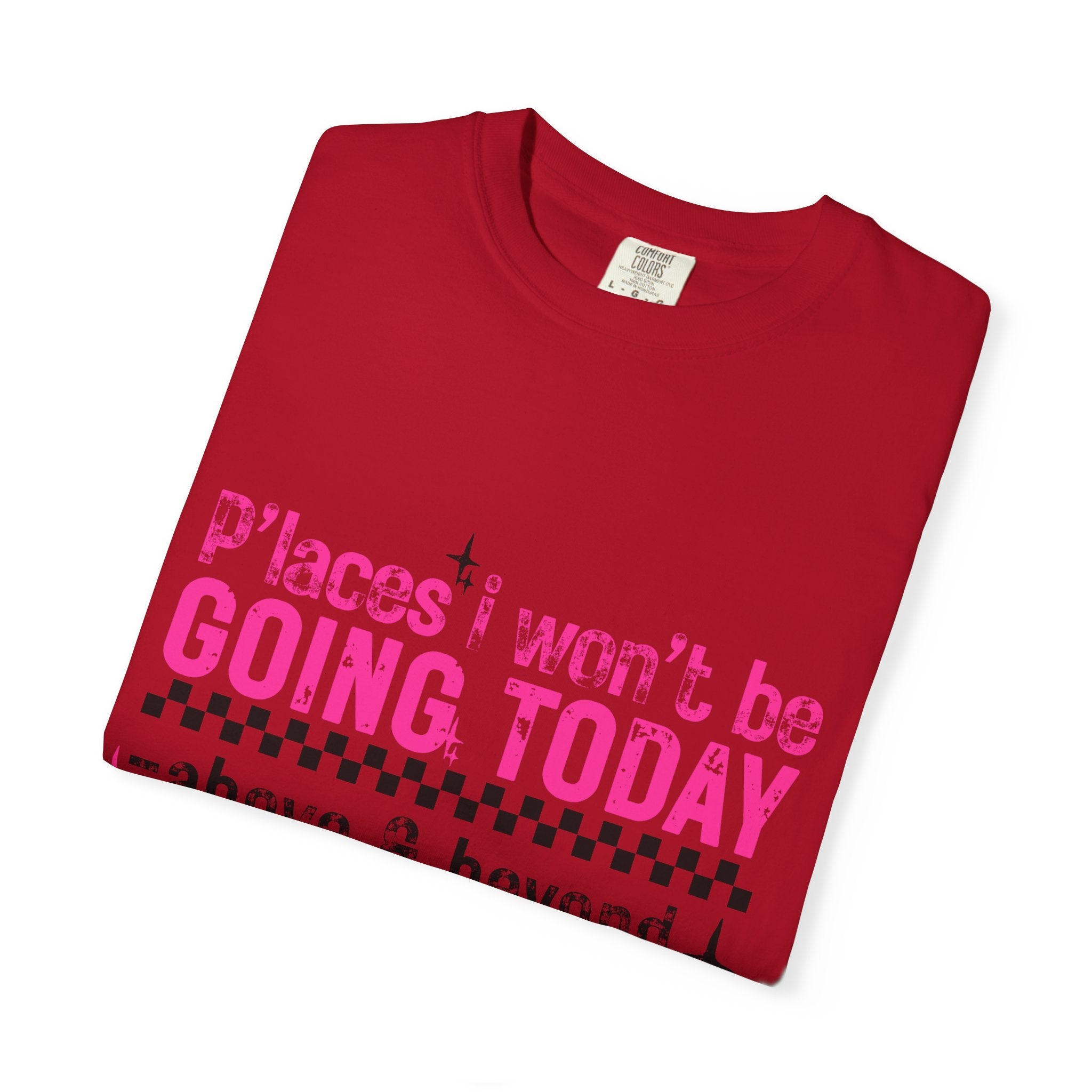 Graphic T-Shirt — "Places I Won't Be Going Today" Funny Sarcastic Tee