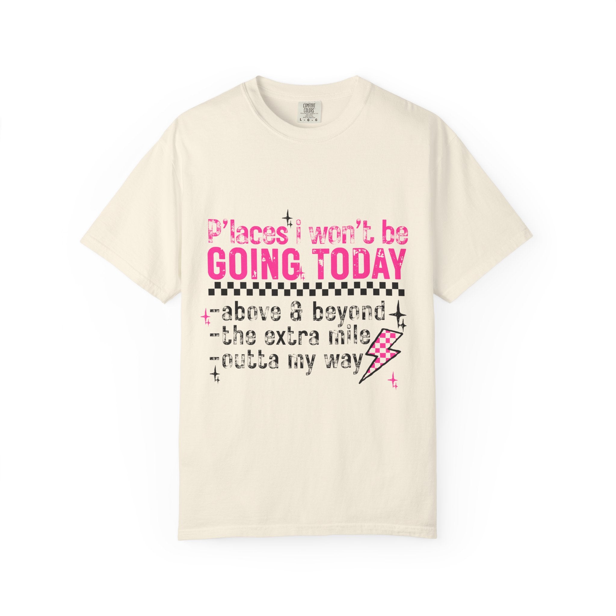 Graphic T-Shirt — "Places I Won't Be Going Today" Funny Sarcastic Tee