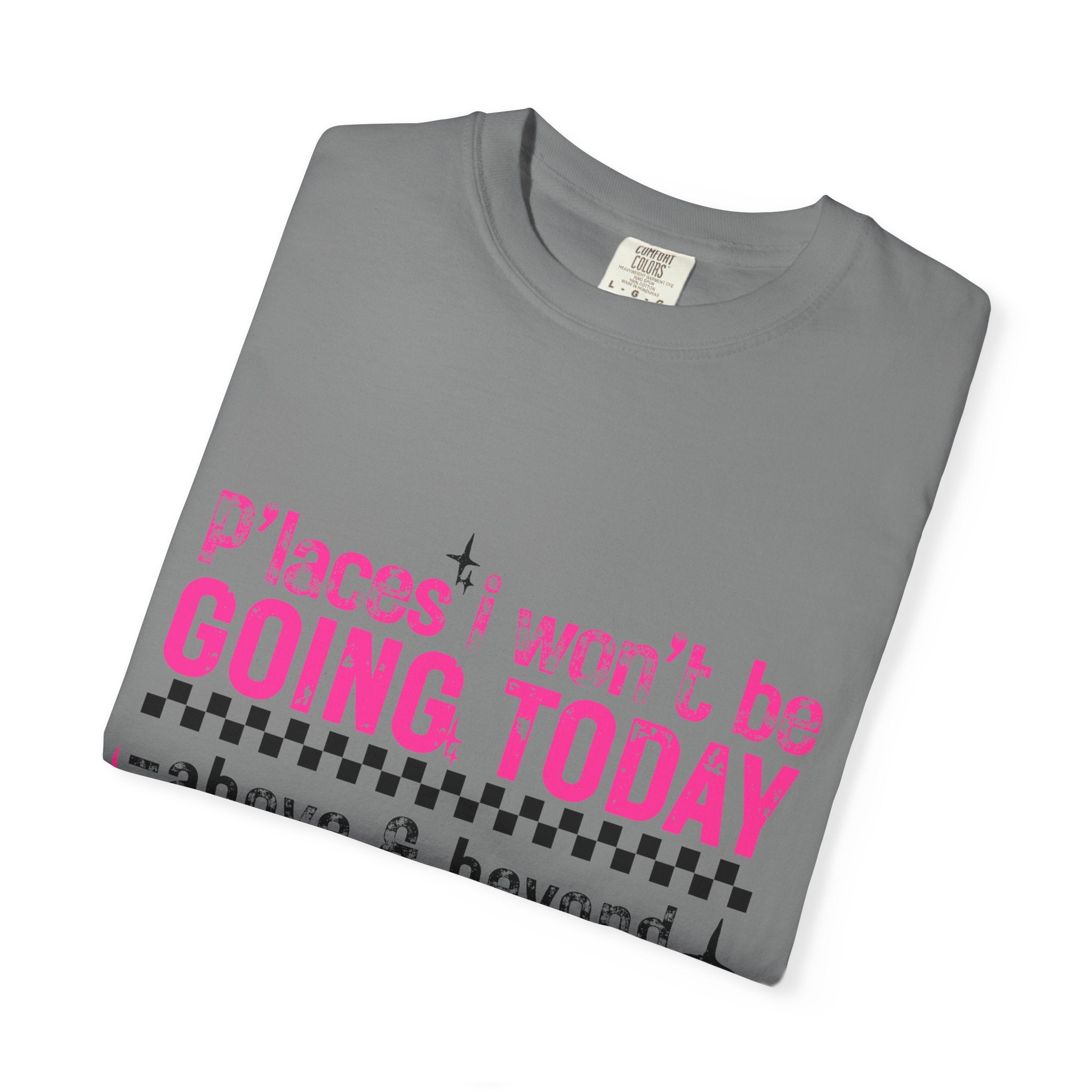 Graphic T-Shirt — "Places I Won't Be Going Today" Funny Sarcastic Tee