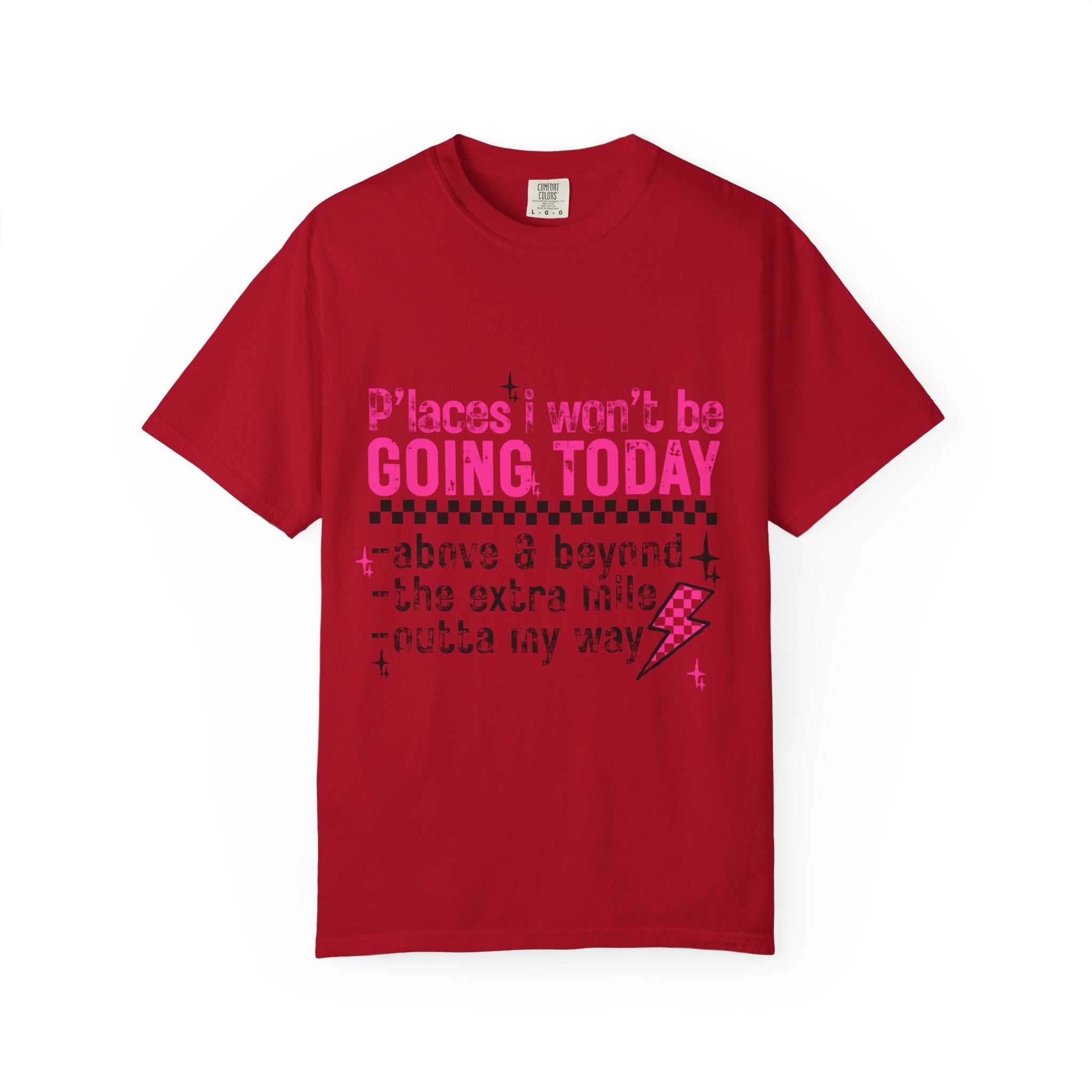 Graphic T-Shirt — "Places I Won't Be Going Today" Funny Sarcastic Tee