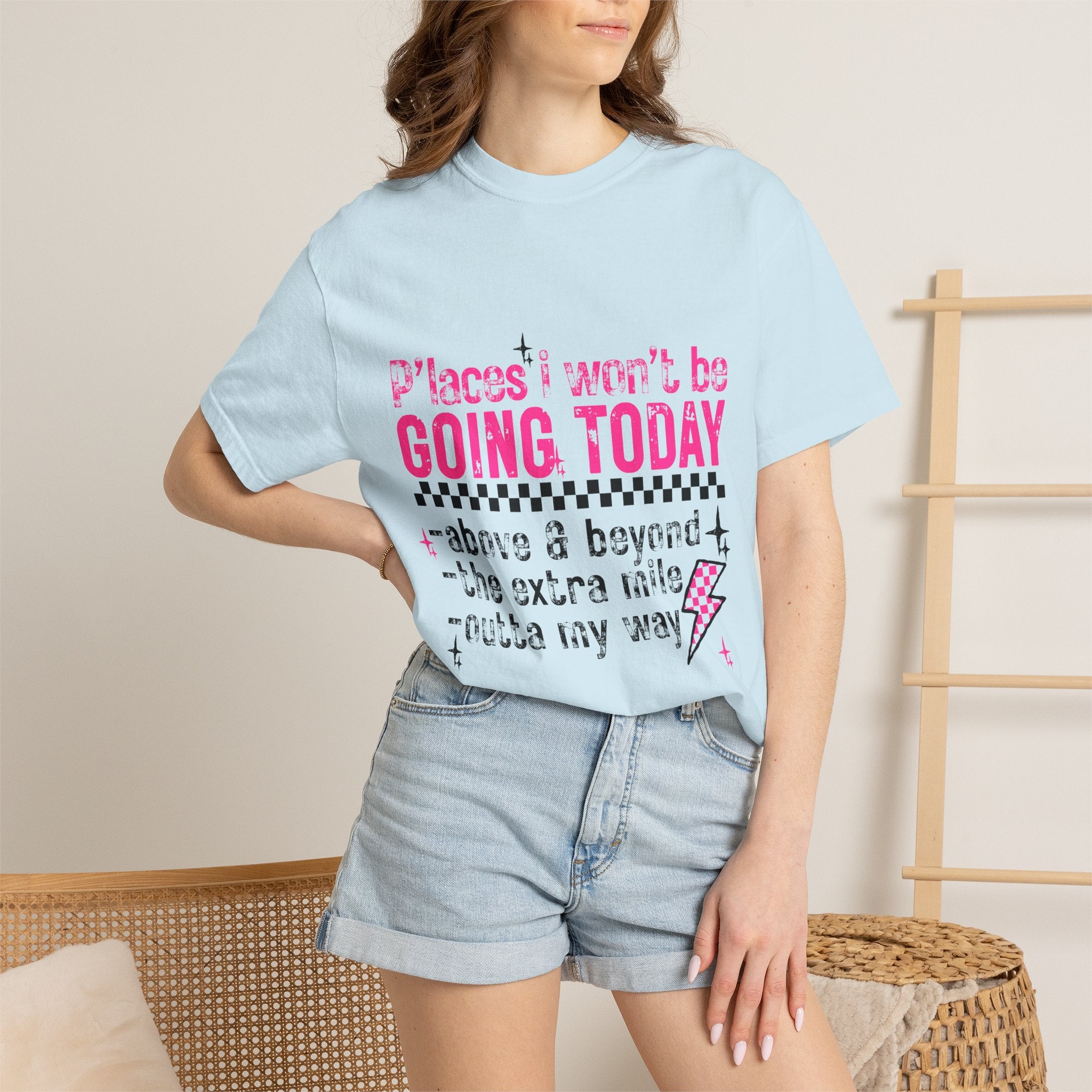 Graphic T-Shirt — "Places I Won't Be Going Today" Funny Sarcastic Tee