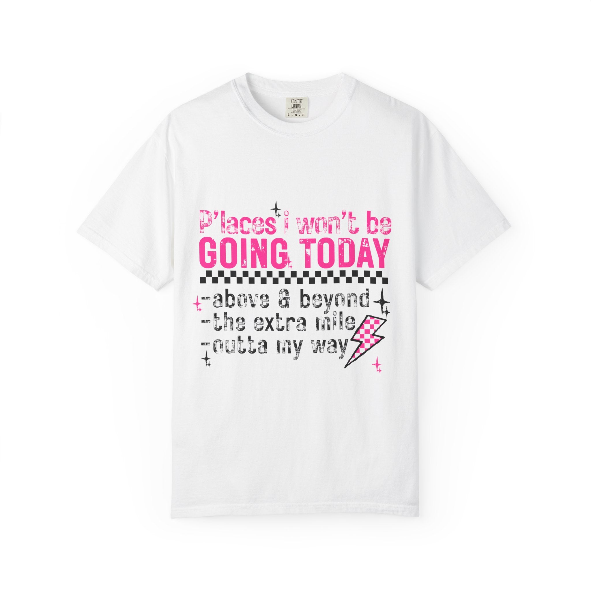 Graphic T-Shirt — "Places I Won't Be Going Today" Funny Sarcastic Tee