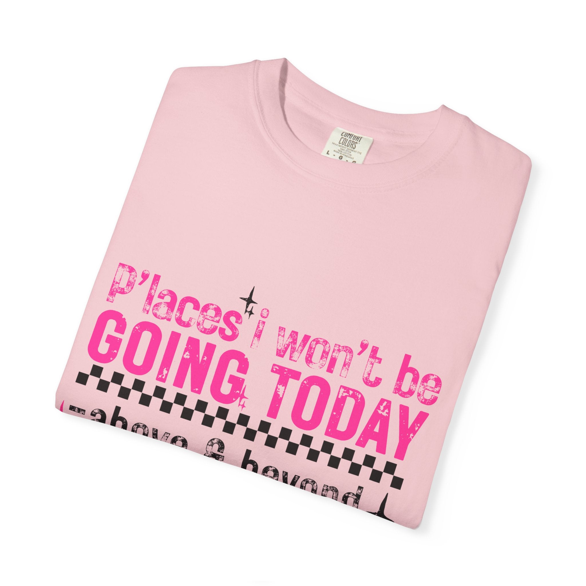 Graphic T-Shirt — "Places I Won't Be Going Today" Funny Sarcastic Tee