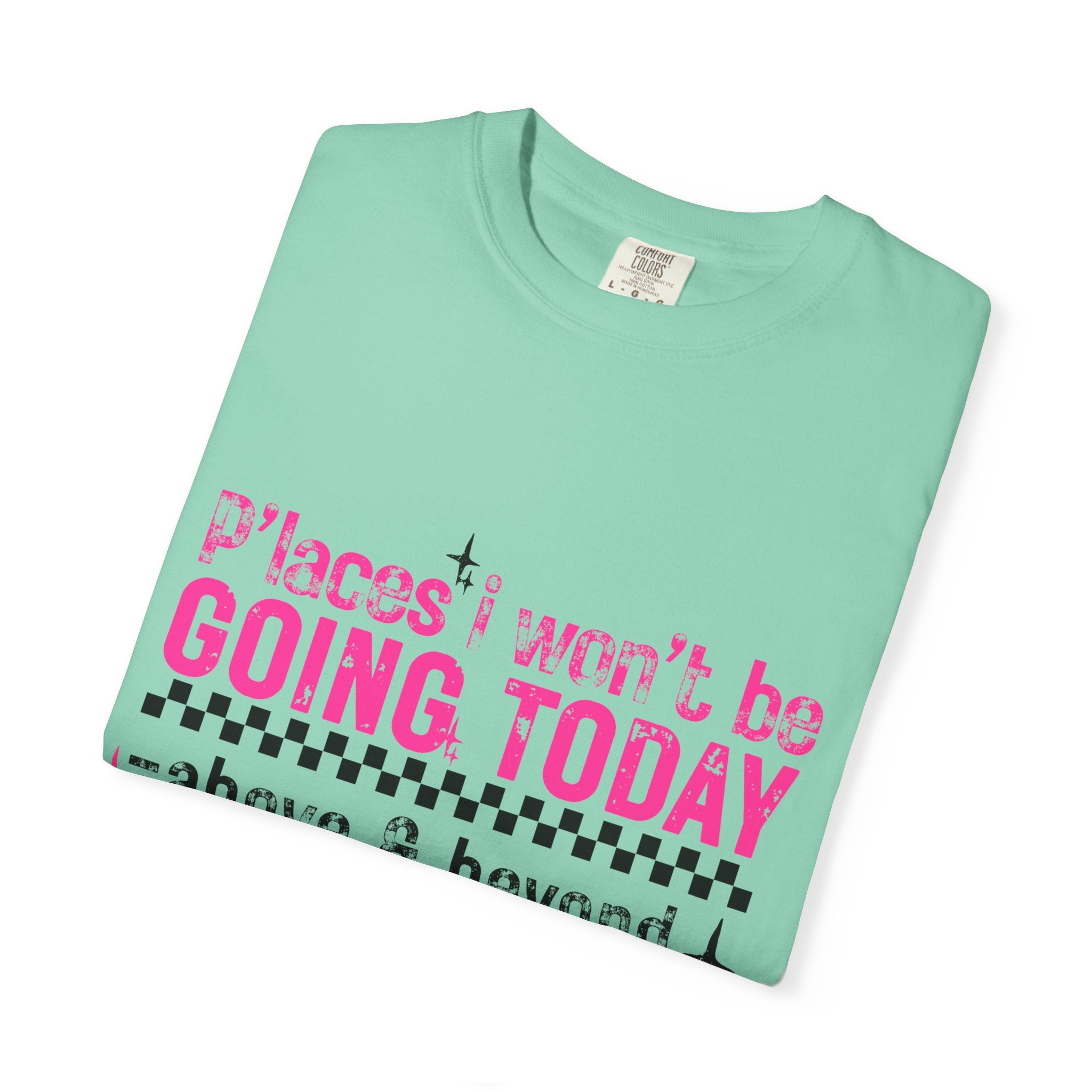Graphic T-Shirt — "Places I Won't Be Going Today" Funny Sarcastic Tee