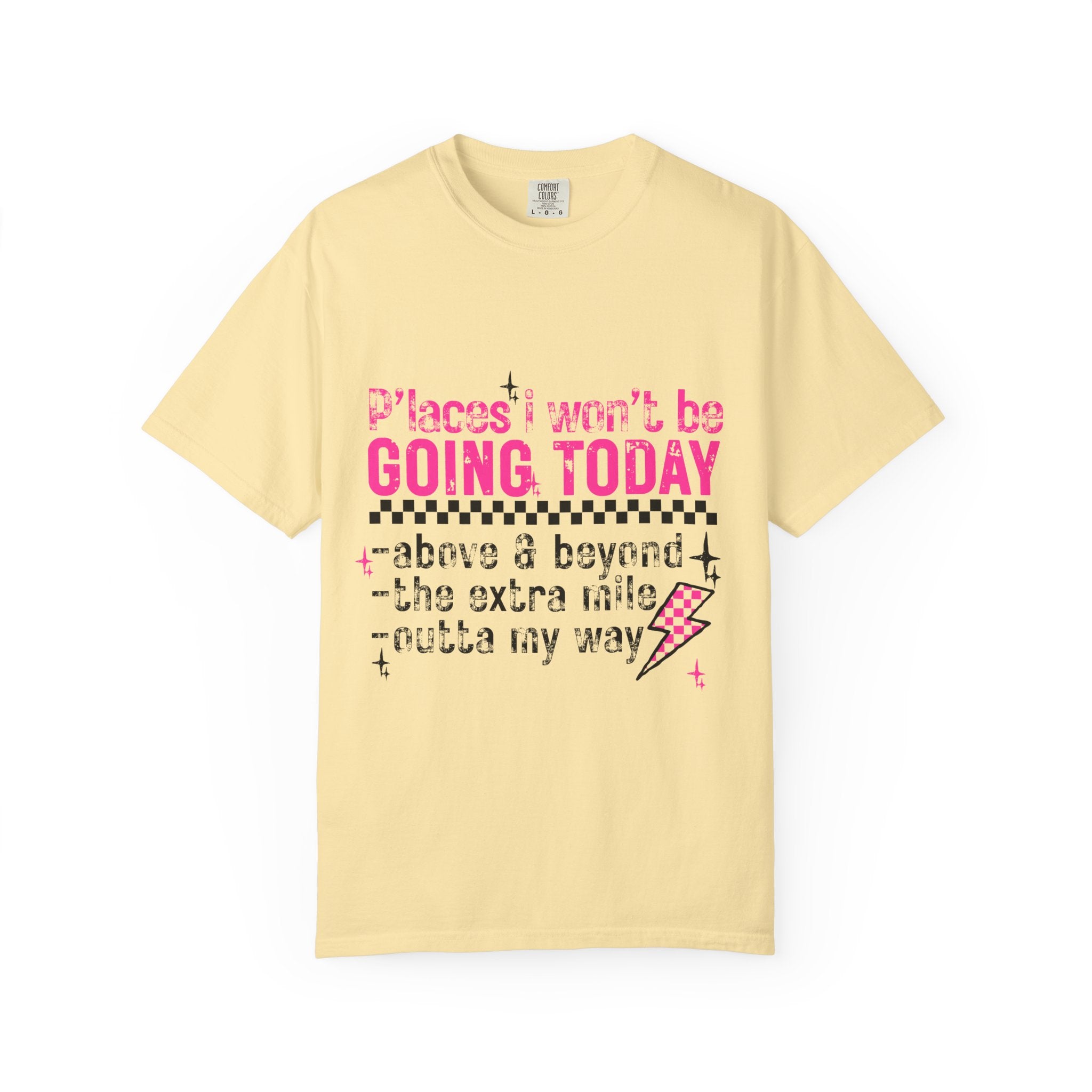 Graphic T-Shirt — "Places I Won't Be Going Today" Funny Sarcastic Tee