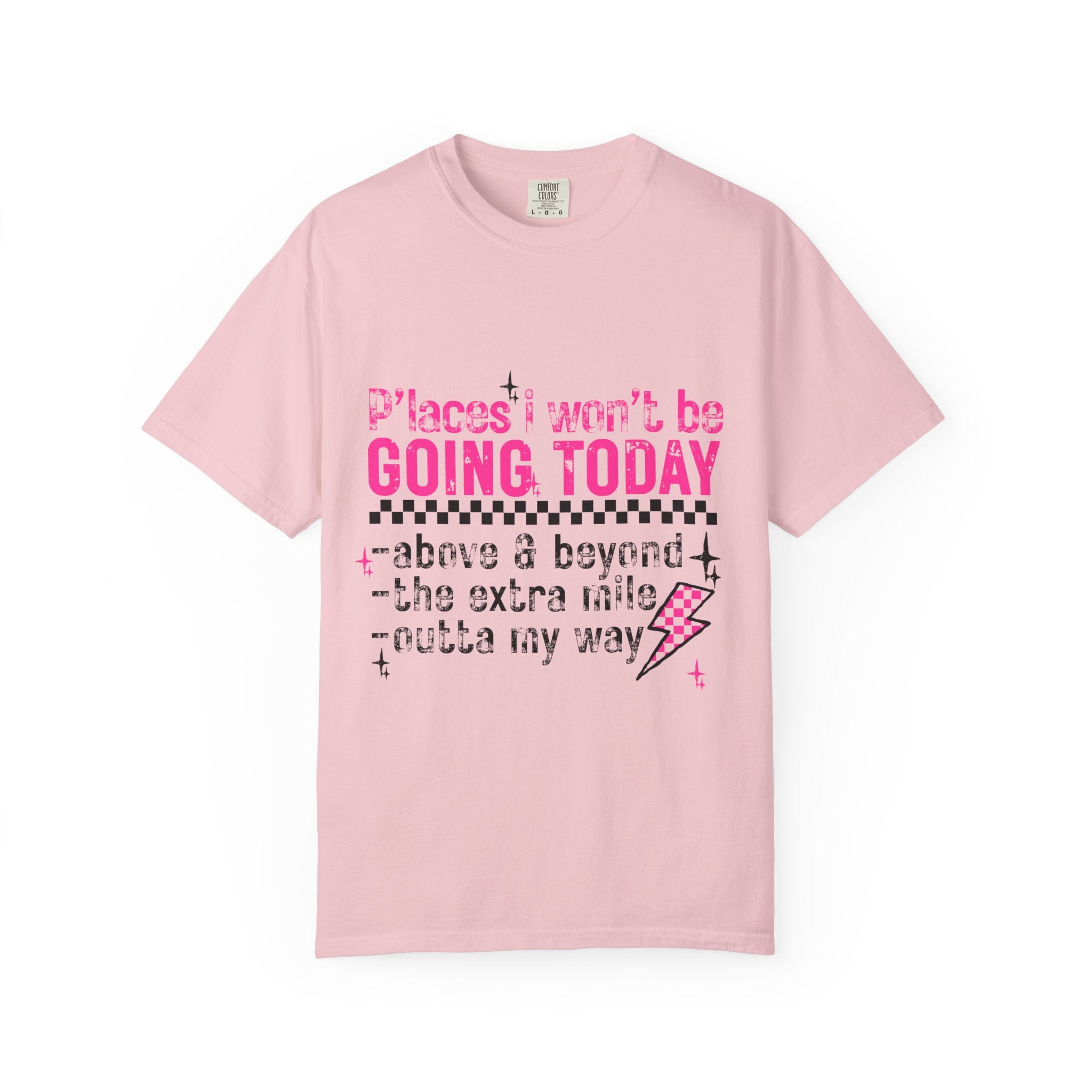 Graphic T-Shirt — "Places I Won't Be Going Today" Funny Sarcastic Tee