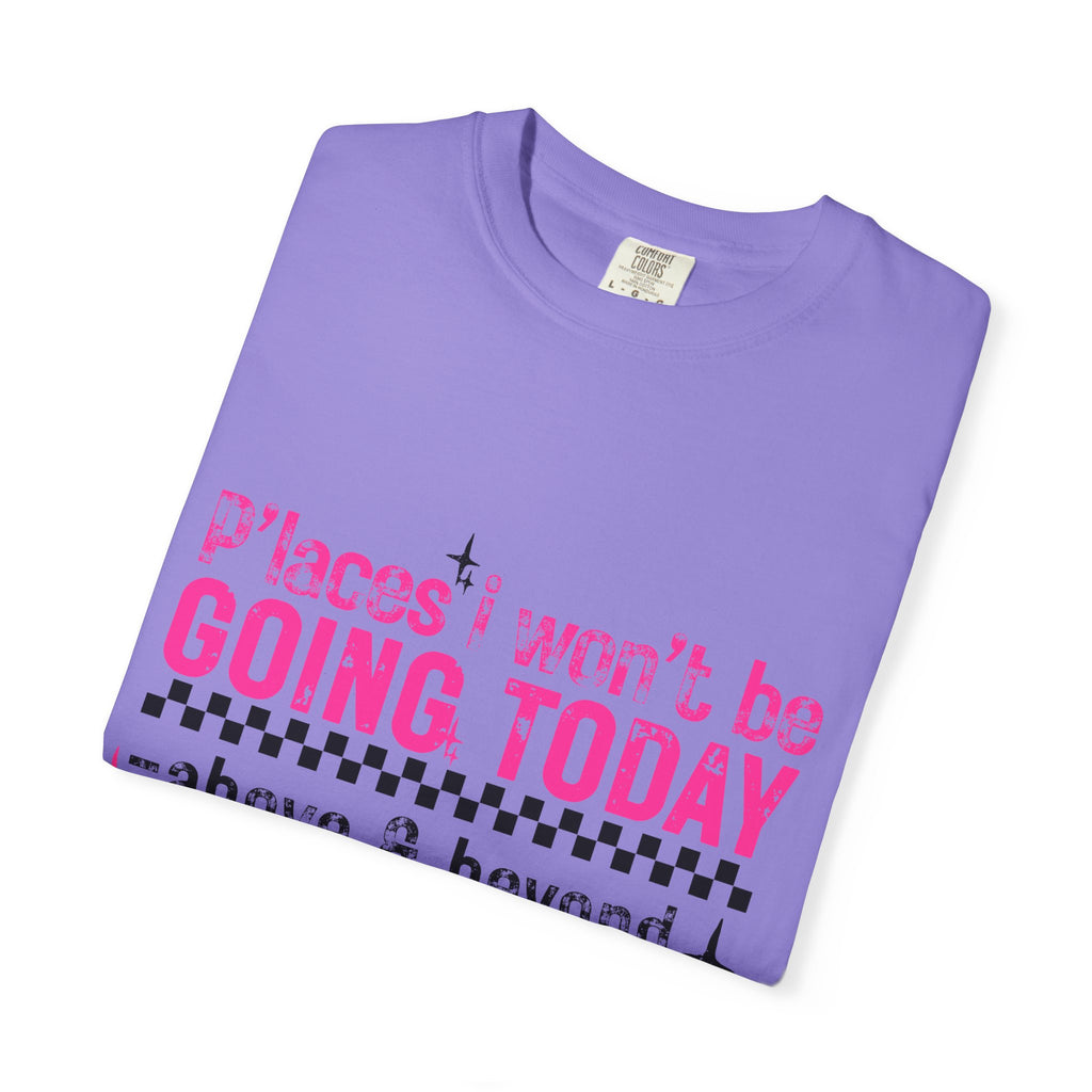 Graphic T-Shirt — "Places I Won't Be Going Today" Funny Sarcastic Tee