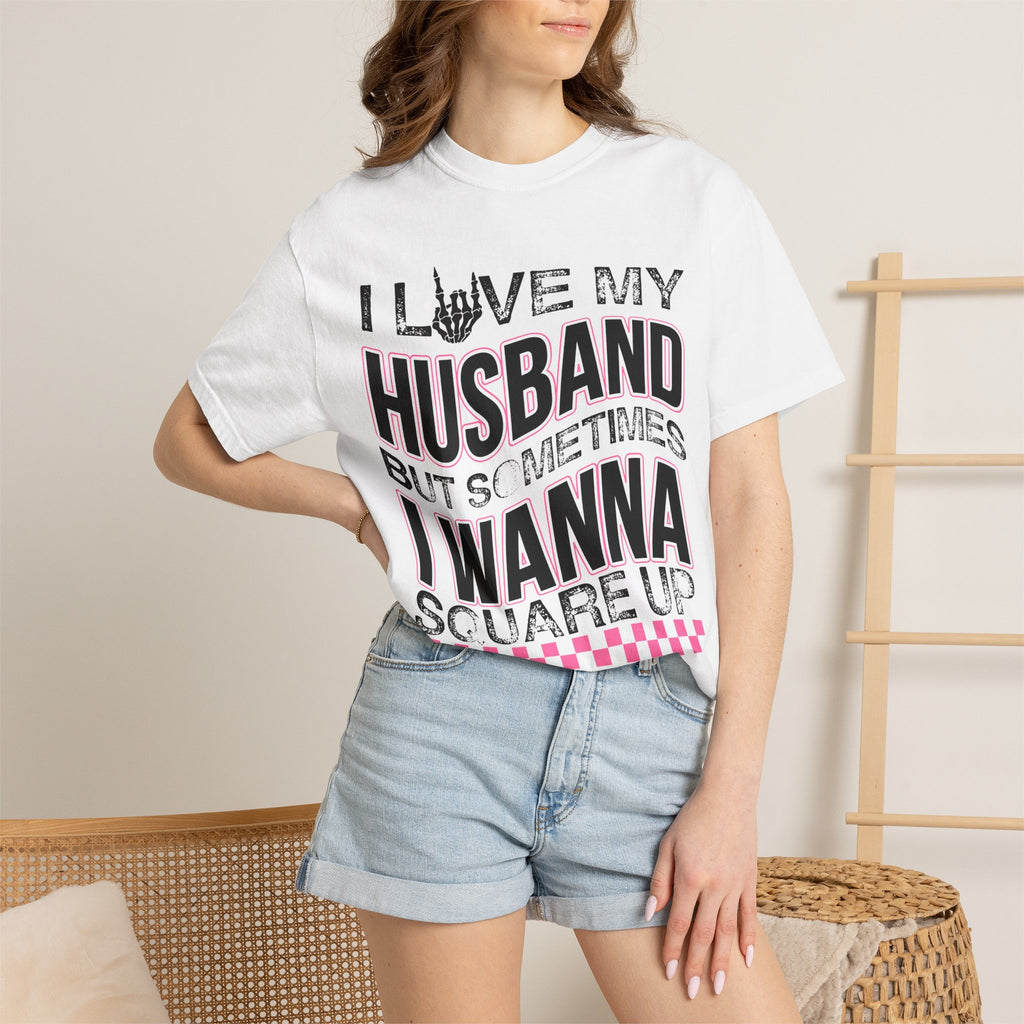I Love My Husband But Sometimes I Wanna Square Up T-Shirt