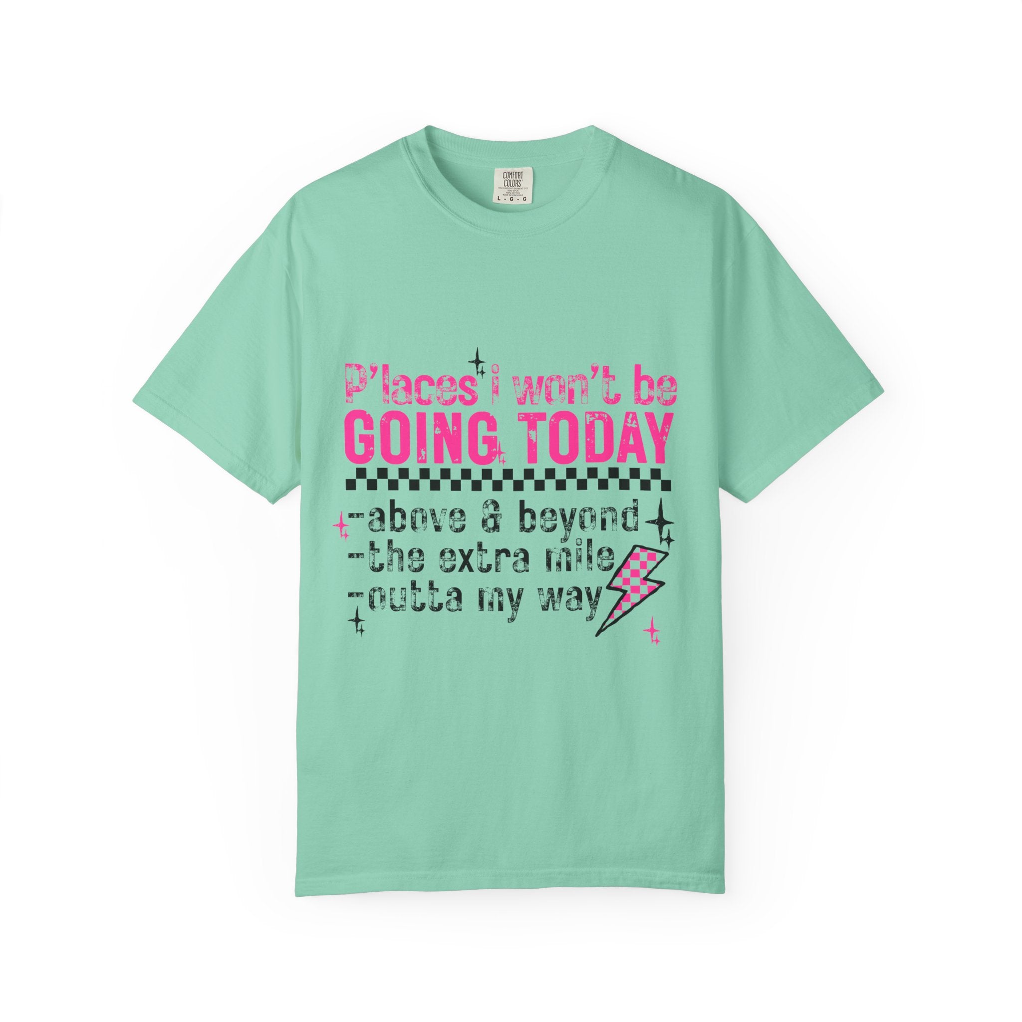 Graphic T-Shirt — "Places I Won't Be Going Today" Funny Sarcastic Tee