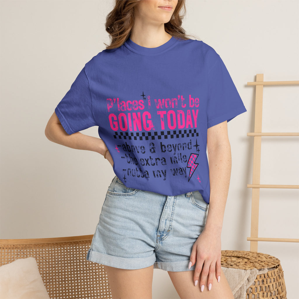 Graphic T-Shirt — "Places I Won't Be Going Today" Funny Sarcastic Tee
