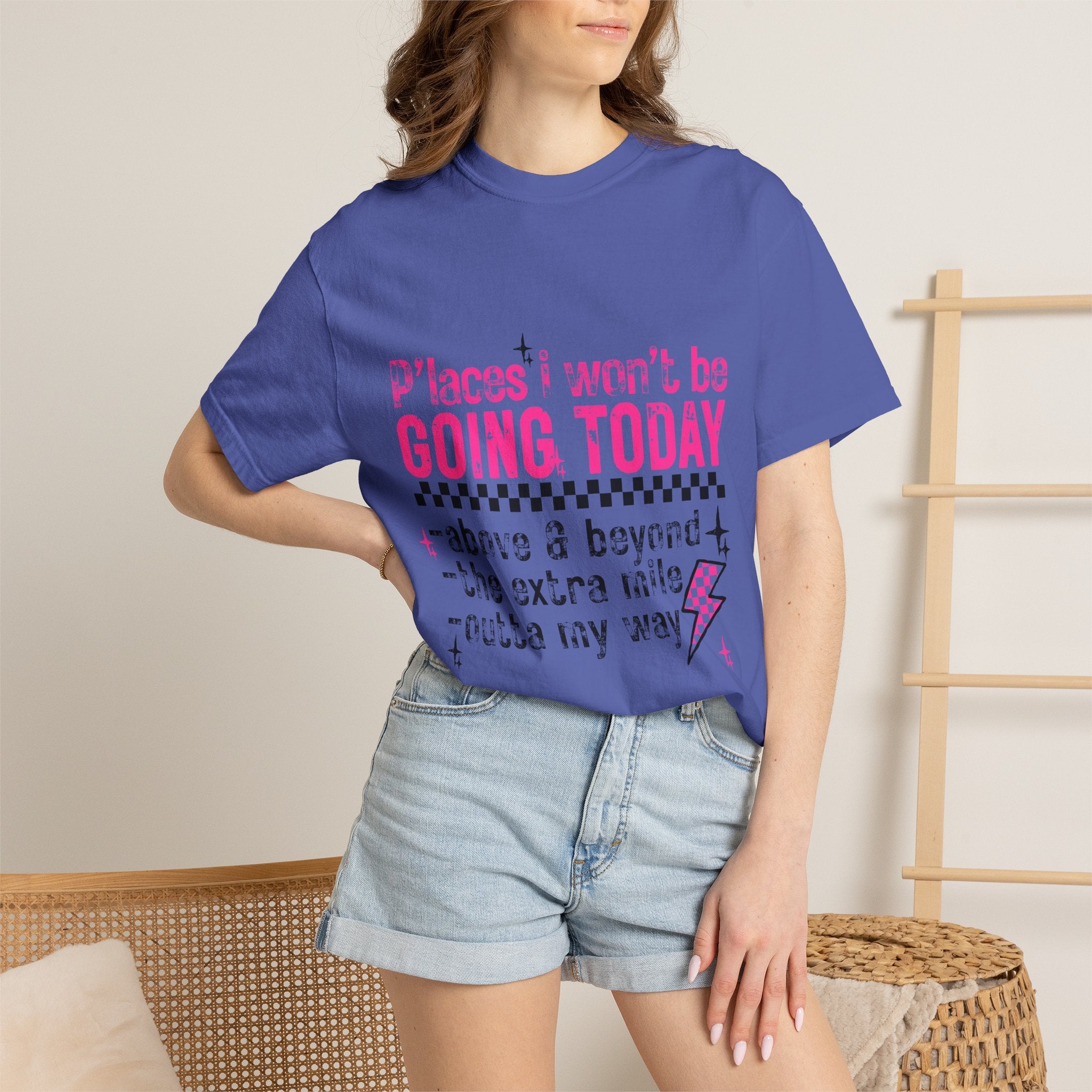 Graphic T-Shirt — "Places I Won't Be Going Today" Funny Sarcastic Tee