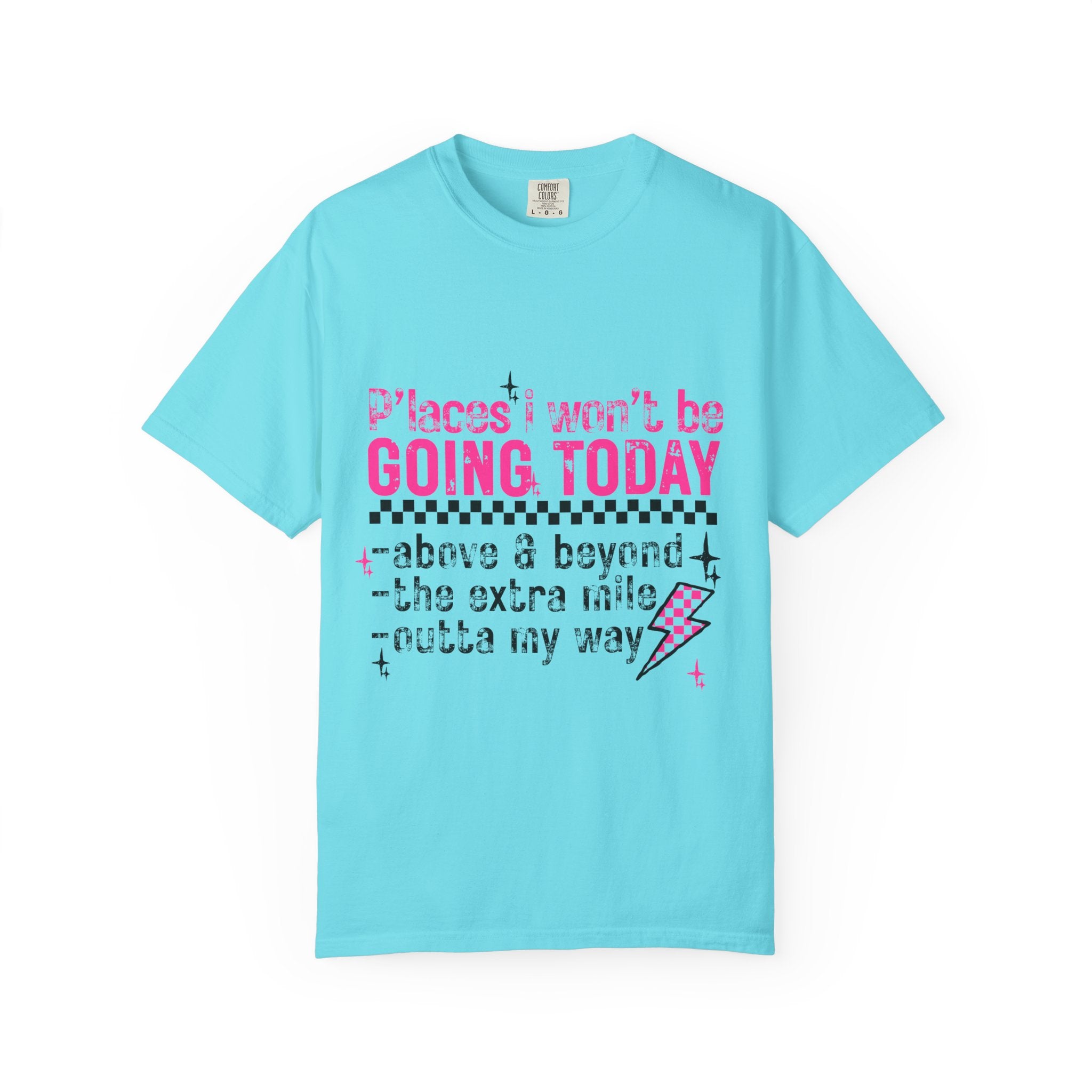 Graphic T-Shirt — "Places I Won't Be Going Today" Funny Sarcastic Tee