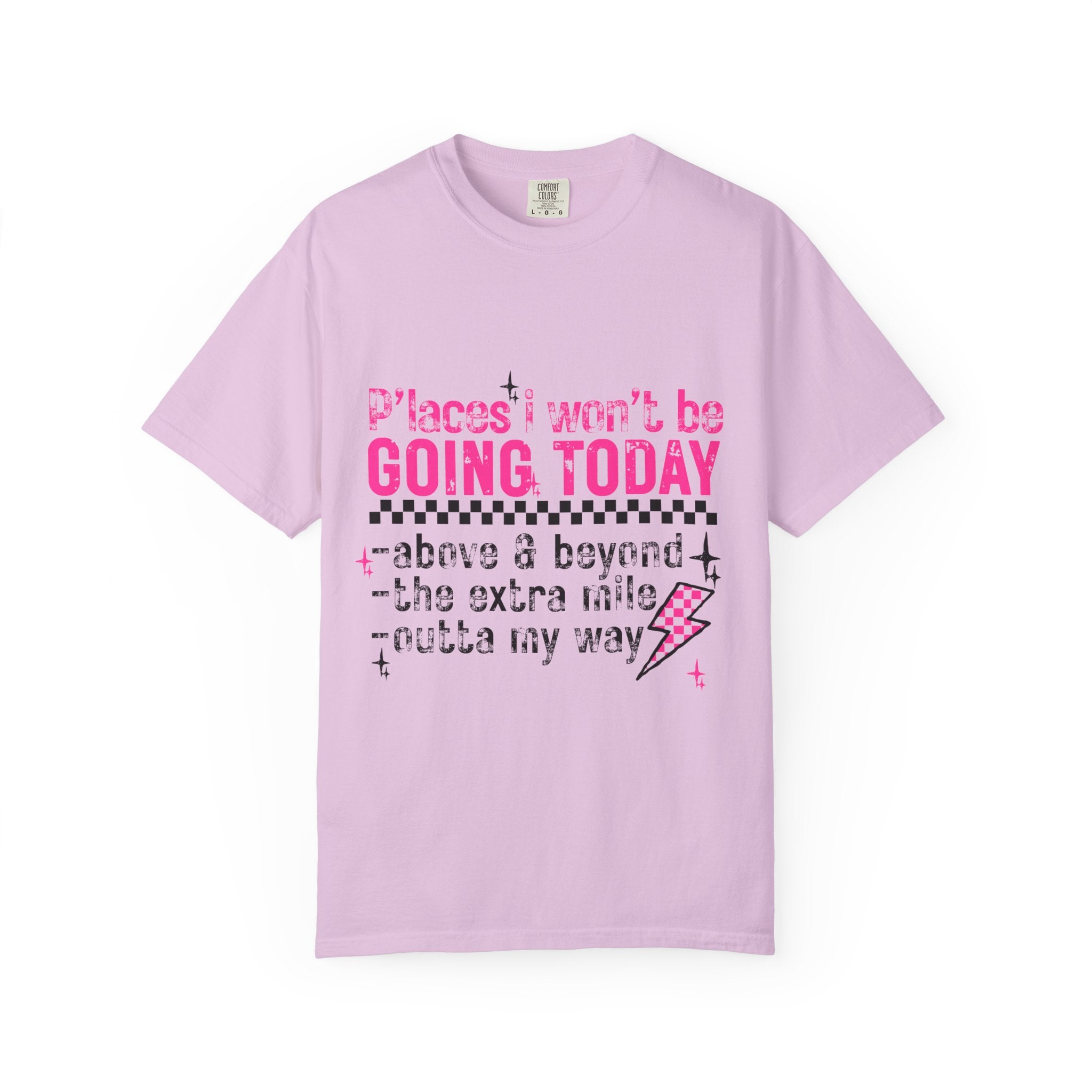 Graphic T-Shirt — "Places I Won't Be Going Today" Funny Sarcastic Tee