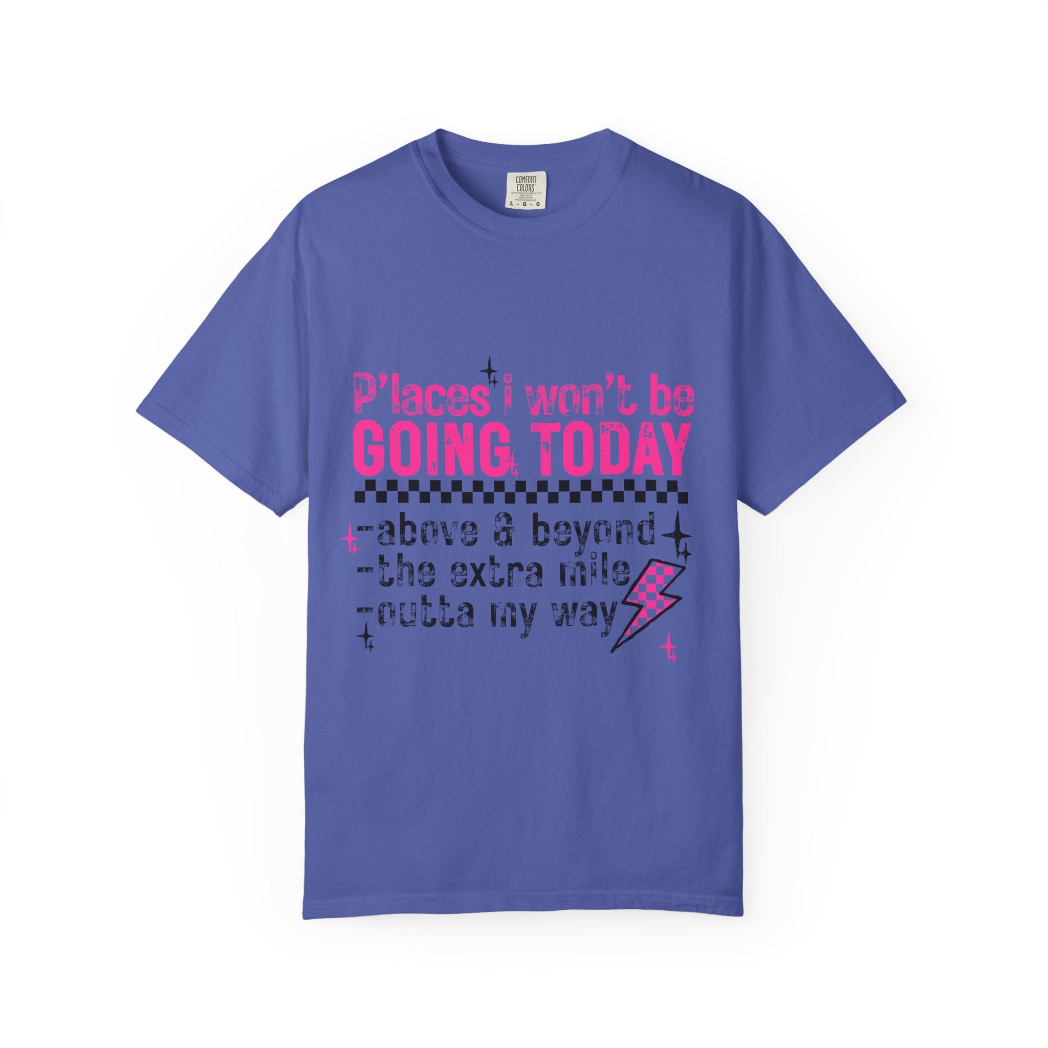 Graphic T-Shirt — "Places I Won't Be Going Today" Funny Sarcastic Tee