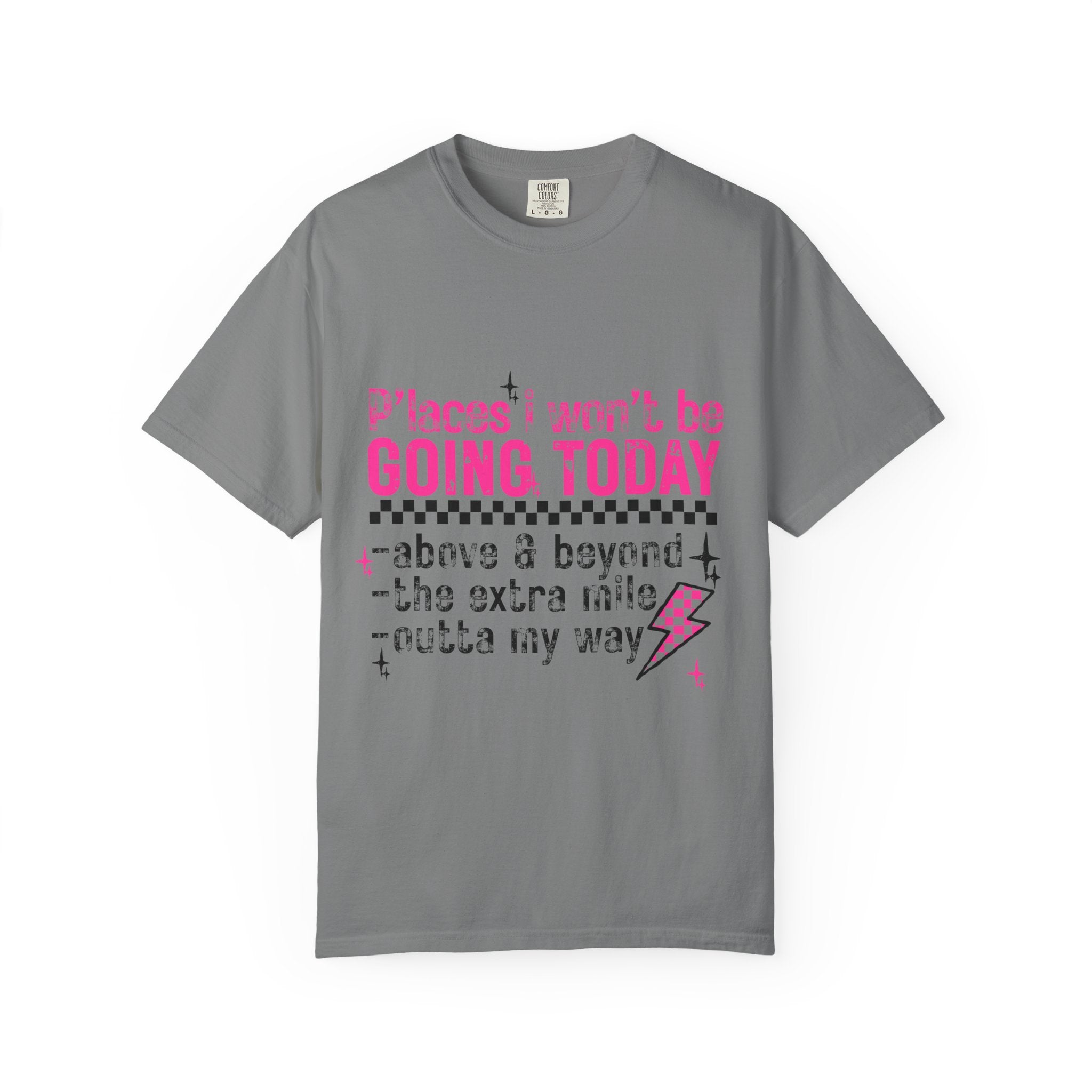 Graphic T-Shirt — "Places I Won't Be Going Today" Funny Sarcastic Tee
