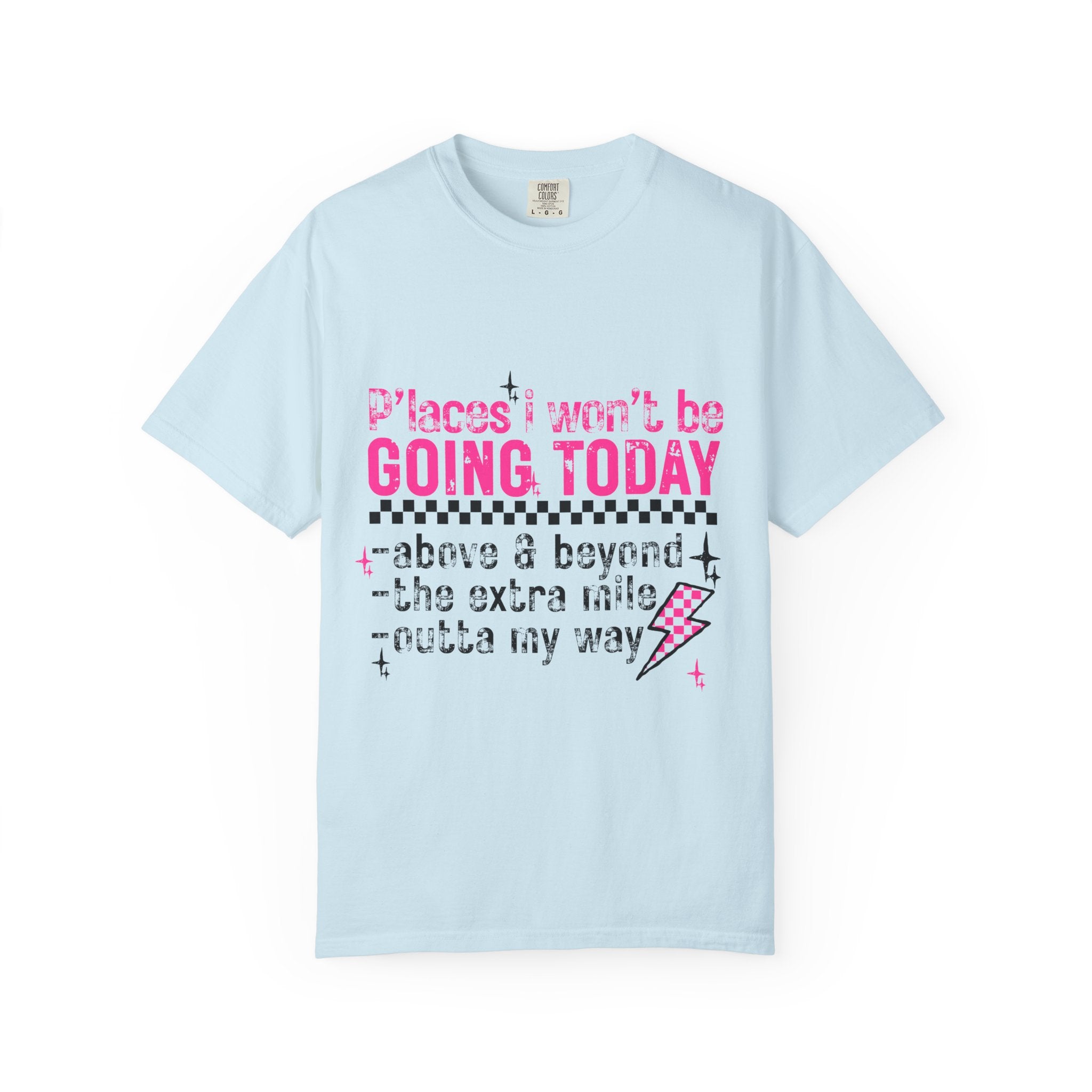 Graphic T-Shirt — "Places I Won't Be Going Today" Funny Sarcastic Tee