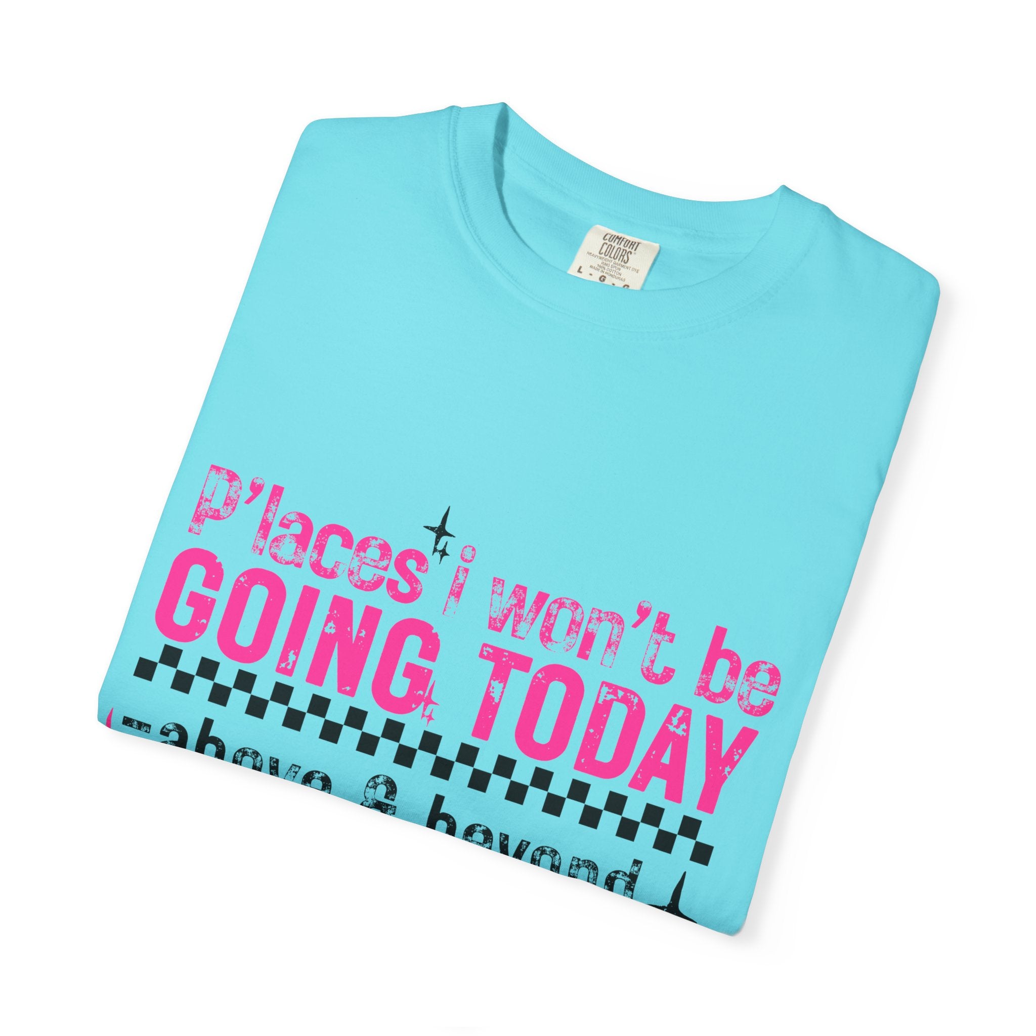 Graphic T-Shirt — "Places I Won't Be Going Today" Funny Sarcastic Tee