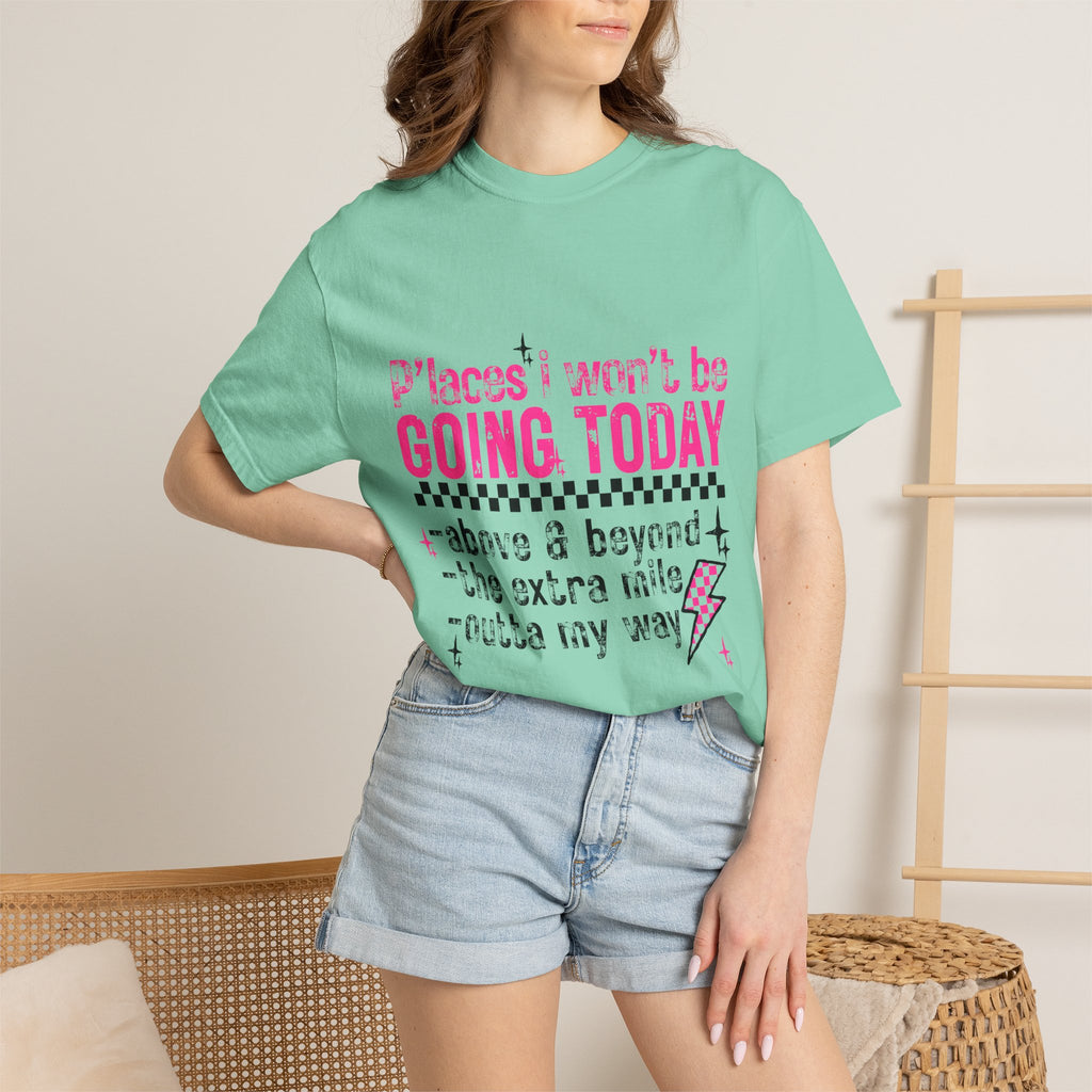 Graphic T-Shirt — "Places I Won't Be Going Today" Funny Sarcastic Tee