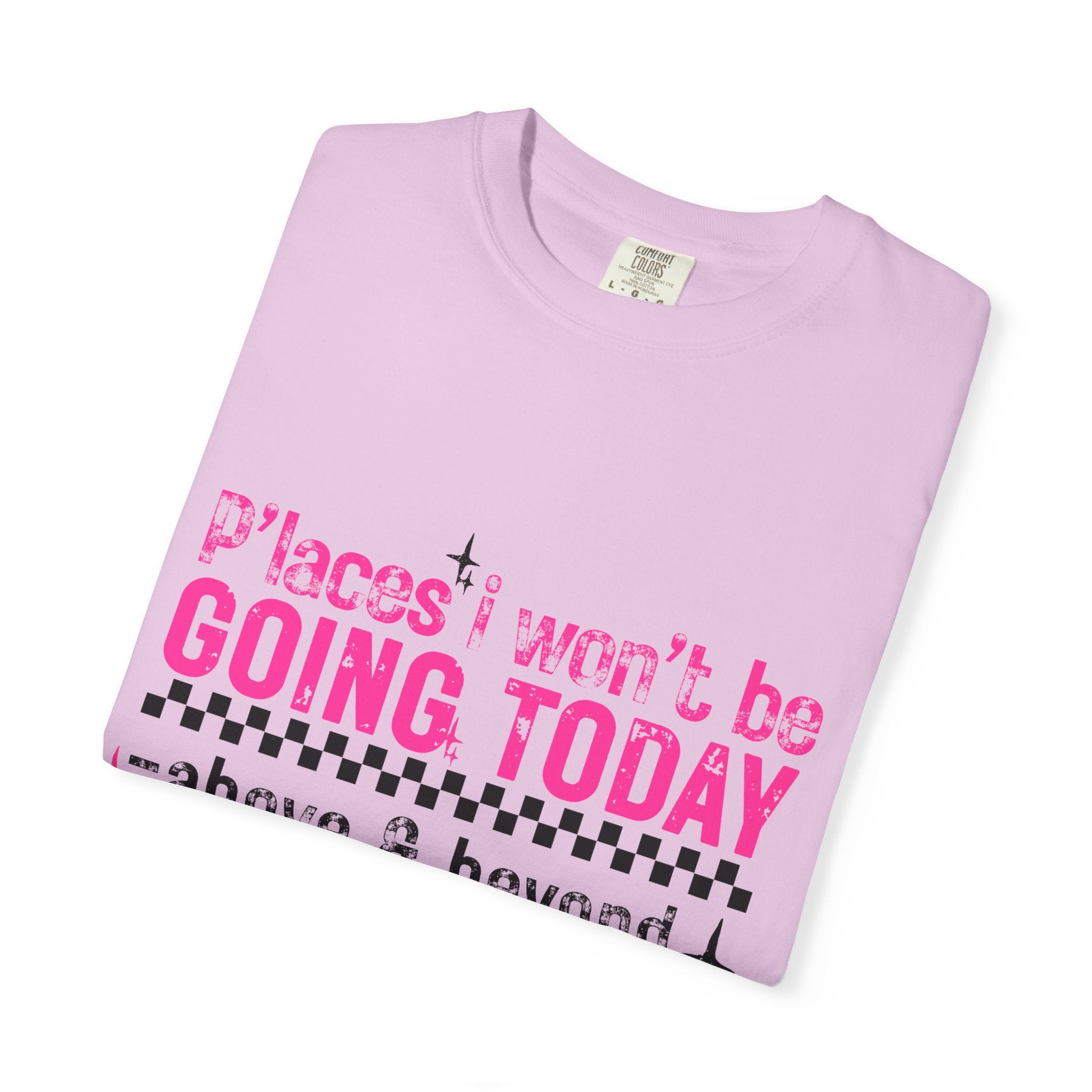 Graphic T-Shirt — "Places I Won't Be Going Today" Funny Sarcastic Tee