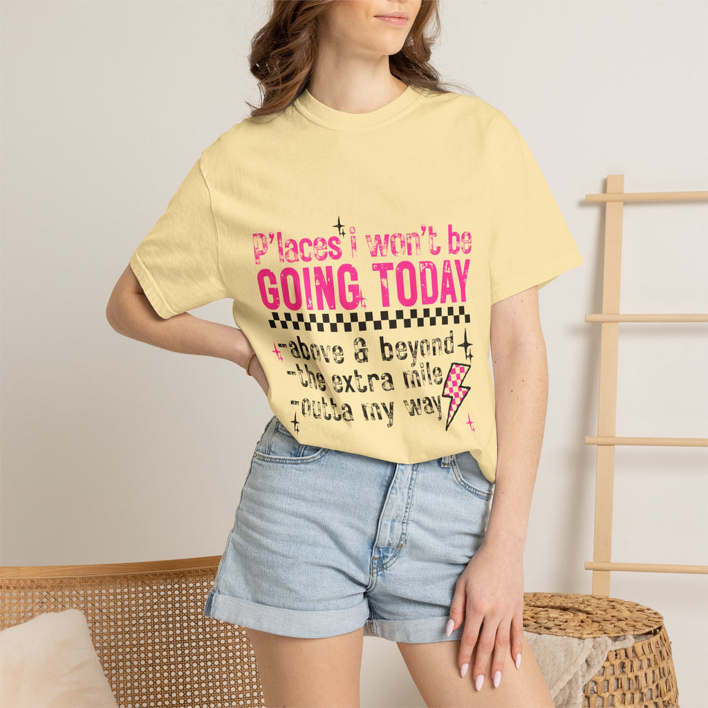 Graphic T-Shirt — "Places I Won't Be Going Today" Funny Sarcastic Tee