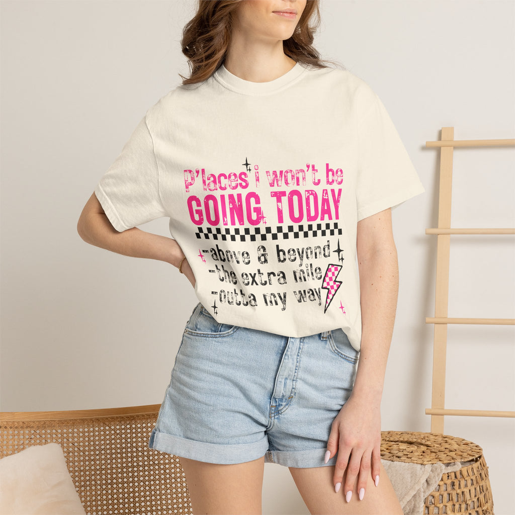 Graphic T-Shirt — "Places I Won't Be Going Today" Funny Sarcastic Tee
